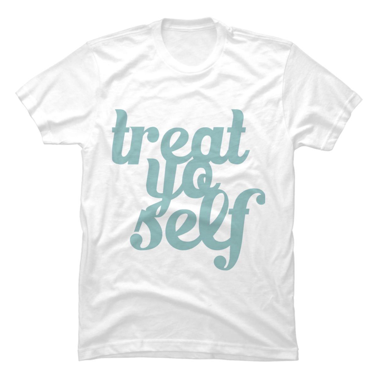 treat yo self shirts